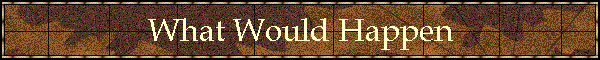 What Would Happen