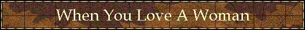 When You Love A Woman