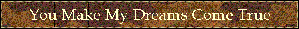 You Make My Dreams Come True