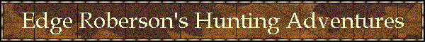 Edge Roberson's Hunting Adventures
