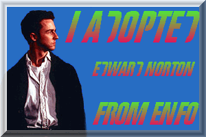 I was adopted from Edward Norton Fans Only