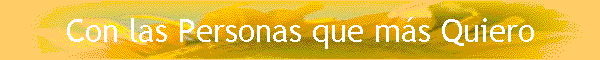 Con las Personas que m�s Quiero