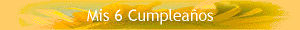 Mis 6 Cumplea�os