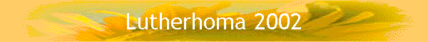 Lutherhoma 2002