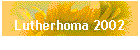 Lutherhoma 2002
