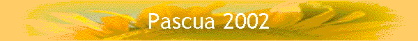Pascua 2002