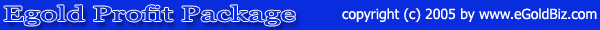 E-gold Profit Package - Quality E-gold Script, eBooks and Software Package with MASTER RESELL RIGHTS