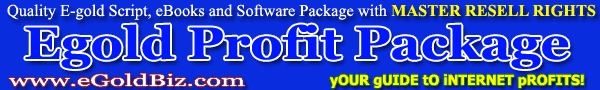 E-gold Profit Package - Quality E-gold Script, eBooks and Software Package with MASTER RESELL RIGHTS