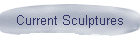 Current Sculptures