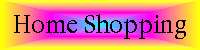Home Shopping - Last Updated: August 17, 1999
