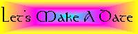 Let's Make A Date - Last Updated: July 15, 2003