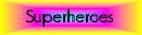Superheroes - Last Updated:  November 15, 2000