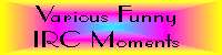 Various Funny IRC Moments - Last Updated: November 11, 2000