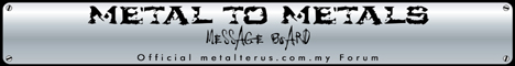 Metal To Metals Message Board : Official metalterus.com.my Forum