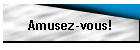 Amusez-vous!