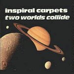 INSPIRAL CARPETS - Two Worlds Collide