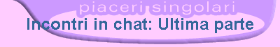 Incontri in chat: Ultima parte
