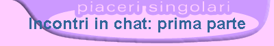 Incontri in chat: prima parte