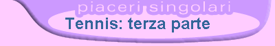 Tennis: terza parte