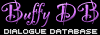 The Buffy DB -- A searchable database of BtVS dialogue and more...
