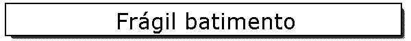 Fr�gil batimento