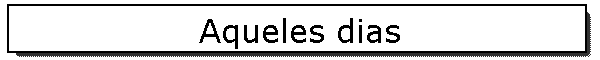 Aqueles dias