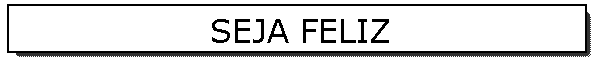 SEJA FELIZ
