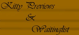 Kitty Previews and waiting list- get a look at kitties to come and a list of kitties in the making!!!