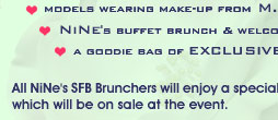 Must have versatile outfits from Maizen's latest collection, Models wearing make-up from M.A.C, NiNe's buffet brunch & welcome drink 'Miniarita', a goodie bag of exclusive treats