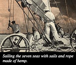 Sailing the seven seas with sails and rope
made of hemp.
