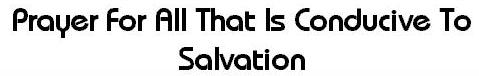 Prayer For All That Is Conducive For Salvation