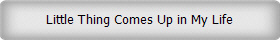 Little Thing Comes Up in My Life