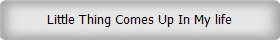 Little Thing Comes Up In My life