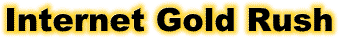 Internet Gold Rush!