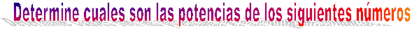 Determine cuales son las potencias de los siguientes n�meros