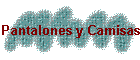 Pantalones y Camisas