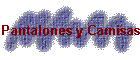 Pantalones y Camisas