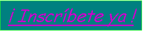 Cuadro de texto: � Inscr�bete ya !