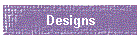 Designs
