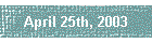 April 25th, 2003