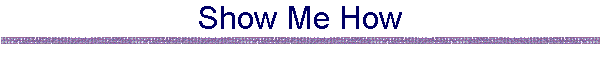 Show Me How