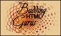 Budding HTML Gurus