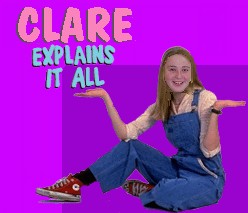 Clare Explains it All!