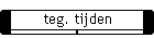 teg. tijden