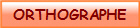ORTHOGRAPHE