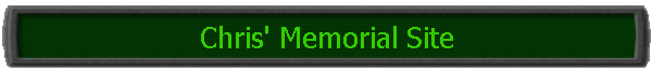 Chris' Memorial Site