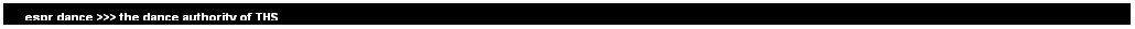 Text Box: &nbsp;&nbsp; espr dance >>> the dance authority of THS
