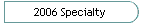 2006 Specialty