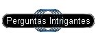 Perguntas Intrigantes