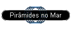 Pir�mides no Mar